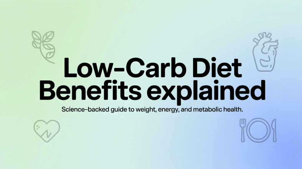 Low-Carb Diet Benefits Explained